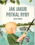 Jak Jakub potkal ryby - Jakub Vágner…