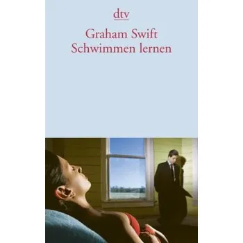 Schwimmen lernen - Graham Swift