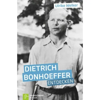 Dietrich Bonhoeffer entdecken - Welker, Ulrike