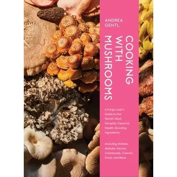 Cooking with Mushrooms - Gentl, Andrea