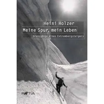 Literární biografie Heini Holzer. Meine Spur, mein Leben - Larcher, Markus