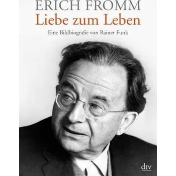Erich Fromm - Liebe zum Leben - Funk, Rainer