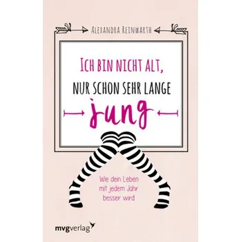Ich bin nicht alt, nur schon sehr lange jung - Reinwarth, Alexandra