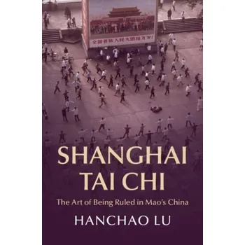 Populárně naučná literatura pro dospělé Shanghai Tai Chi - Lu, Hanchao (Georgia Institute of Technology)