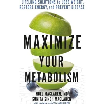 Maximize Your Metabolism - Maclaren MD, Noel; Maclaren, Sunita Singh