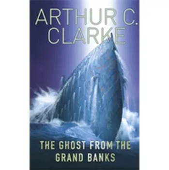 Beletrie pro dospělé The Ghost From The Grand Banks - Clarke Arthur C.