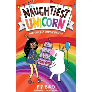 The Naughtiest Unicorn and the Birthday Party - Bird, Pip