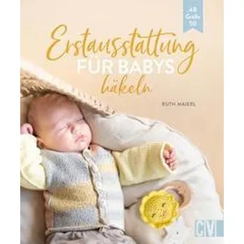 Erstausstattung für Babys häkeln - Maierl, Ruth