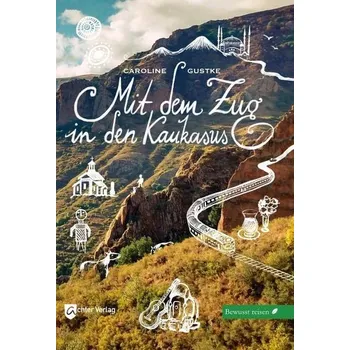 Cestování Mit dem Zug in den Kaukasus - Gustke, Caroline