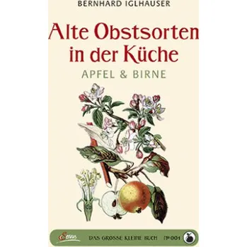 Alte Obstsorten in der Küche - Iglhauser, Bernhard