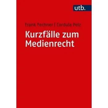 Kurzfälle zum Medienrecht - Fechner, Frank