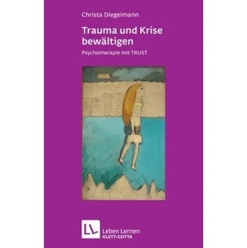 Trauma und Krise bewältigen - Diegelmann, Christa