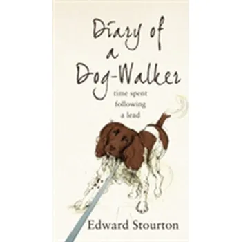 Diary of a Dog-walker - Stourton, Edward