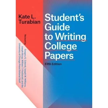 Student's Guide to Writing College Papers, Fifth Edition - Turabian, Kate L