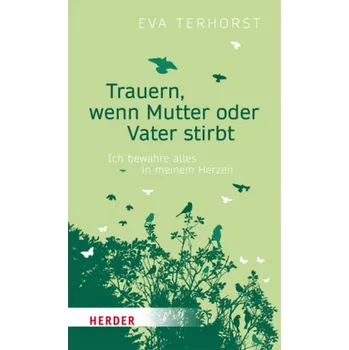 Trauern, wenn Mutter oder Vater stirbt - Terhorst, Eva