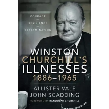 Winston Churchill's Illnesses, 1886-1965 - Vale, Allister; Scadding, John