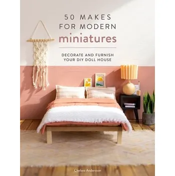 50 Makes for Modern Miniatures - Andersson, Chelsea