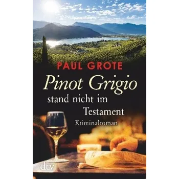 Pinot Grigio stand nicht im Testament - Grote, Paul
