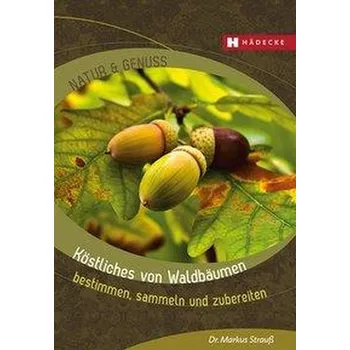 Köstliches von Waldbäumen - Strauß, Markus
