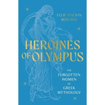 Heroines of Olympus - Mackin Roberts, Ellie [EN] (2023, Brožovaná, Welbeck Publishing Group)