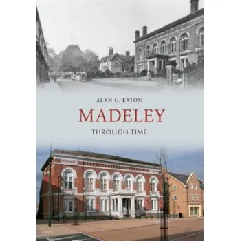 Madeley Through Time – Alan Eaton (EN)
