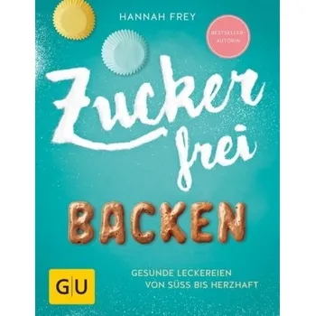 Zuckerfrei Backen - Frey, Hannah