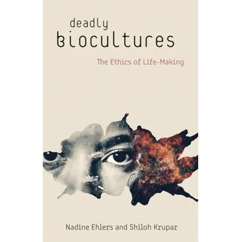 Deadly Biocultures - Ehlers, Nadine; Krupar, Shiloh
