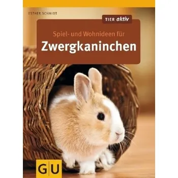 Spiel- und Wohnideen für Zwergkaninchen - Schmidt, Esther