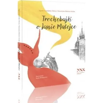 Pohádka Trochębajki o Janie Matejce - Jagoda Gumińska-Oleksy, Katarzyna Maziarz-Górka