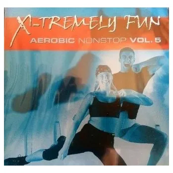 Zahraniční hudba X-Tremely Fun - Aerobic Nonstop Vol.5 CD