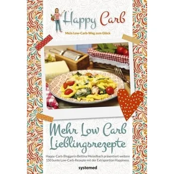 Happy Carb: Mehr Low-Carb-Lieblingsrezepte - Meiselbach, Bettina