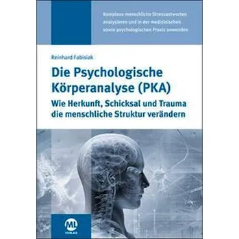 Die Psychologische Körperanalyse (PKA) - Fabisiak, Dr. med. Reinhard