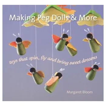 Making Peg Dolls and More - Bloom, Margaret