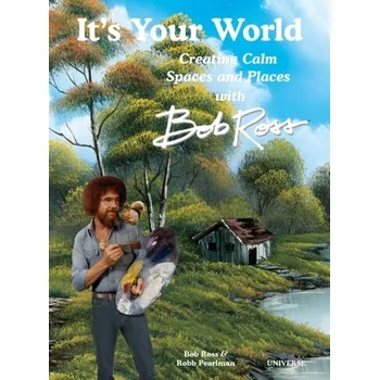 Osobní rozvoj It's Your World: Creating Calm Spaces and Places with Bob Ross - Pearlman, Robb