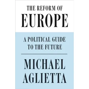 The Reform of Europe - Aglietta, Michel