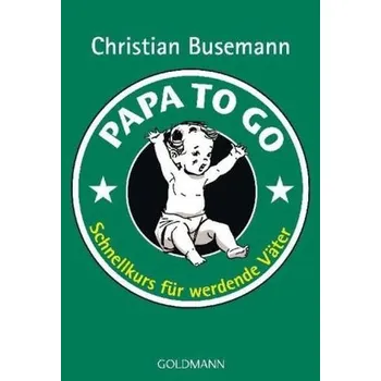 Papa to go - Busemann, Christian [DE] (2010, Brožovaná, Goldmann)
