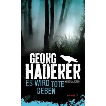 Es wird Tote geben - Haderer, Georg [DE] (2015, Taschenbuch, Haymon Verlag)