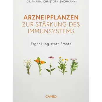 Arzneipflanzen zur Stärkung des Immunsystems - Bachmann, Christoph