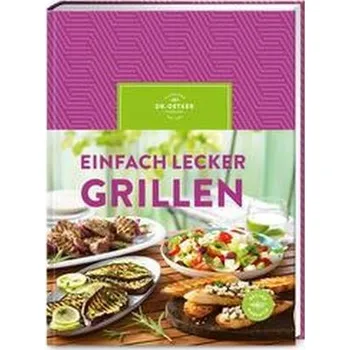 Einfach lecker grillen - Ceres Verlag; Rudolf August Oetker
