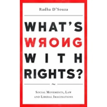 What's Wrong with Rights? - D'Souza, Radha