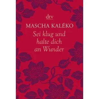 Sei klug und halte dich an Wunder - Kaléko, Mascha