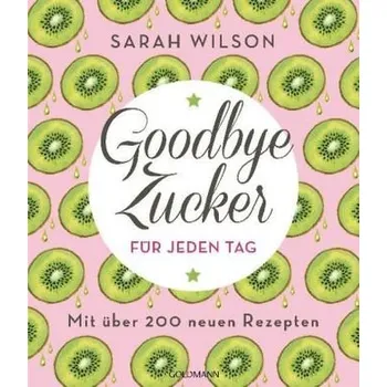 Goodbye Zucker für jeden Tag - Wilson, Sarah