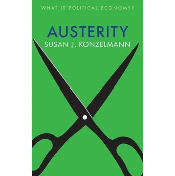 Austerity - Konzelmann, Suzanne J. (Birkbeck, University of London, UK); Deakin, Simon, FBA (University of Cambridge, UK); Fovargue-