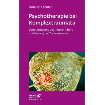 Psychotherapie bei Komplextraumata (Leben Lernen, Bd. 334) - Kachler, Roland