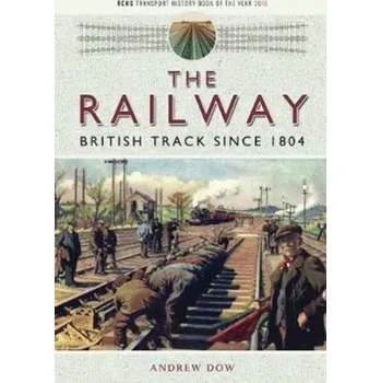 The Railway - British Track Since 1804 - Downie, Andrew [EN] (2017, Brožovaná / brožovaná, Pen & Sword Books Ltd)
