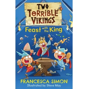 Two Terrible Vikings Feast with the King - Francesca Simon