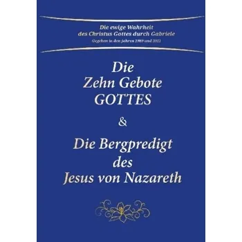 Die Zehn Gebote Gottes & Die Bergpredigt des Jesus von Nazareth - Gabriele