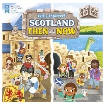 Cestování Little Explorers: Scotland Then and Now (Lift the Flap, See the Past)