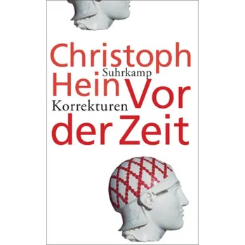 Vor der Zeit. Korrekturen - Hein, Christoph