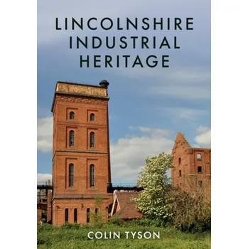 Cestování Lincolnshire Industrial Heritage - Tyson, Colin